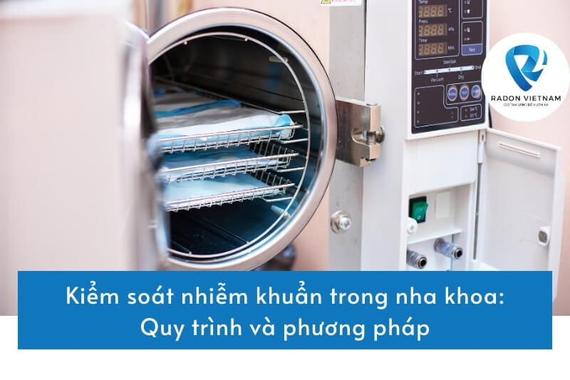 Kiểm soát nhiễm khuẩn trong nha khoa: Quy trình và phương pháp