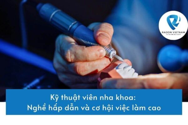 Kỹ thuật viên nha khoa: Nghề hấp dẫn và cơ hội việc làm cao