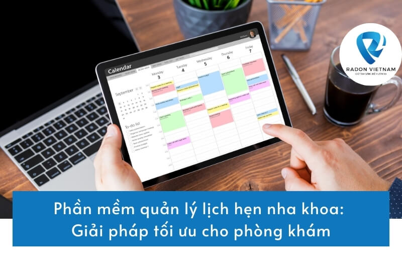 Phần mềm quản lý lịch hẹn nha khoa: Giải pháp tối ưu cho phòng khám
