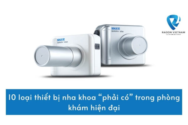 10 loại thiết bị nha khoa “phải có” trong phòng khám hiện đại