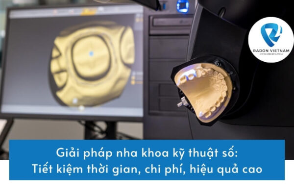 Giải pháp nha khoa kỹ thuật số: Tiết kiệm thời gian, chi phí, hiệu quả cao