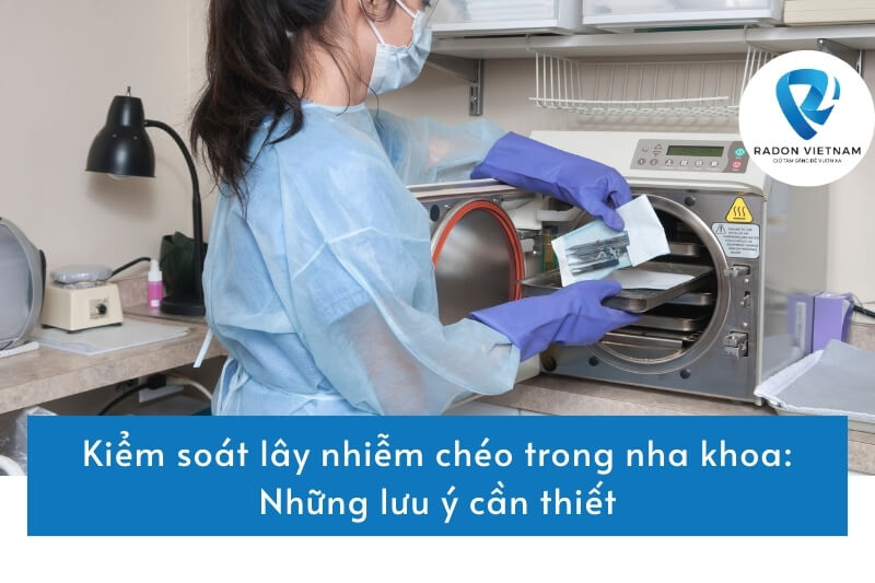 Kiểm soát lây nhiễm chéo trong nha khoa: Những lưu ý cần thiết