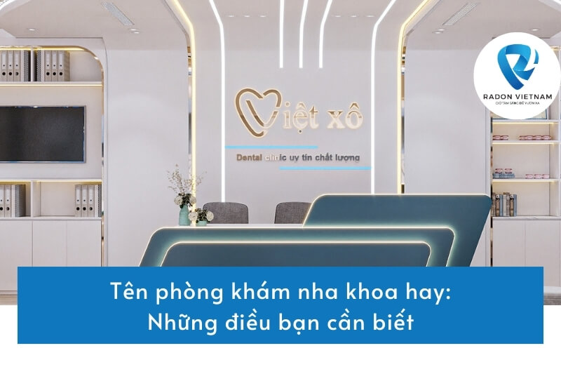 Tên phòng khám nha khoa hay: Những điều bạn cần biết