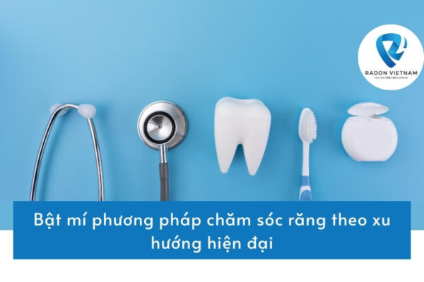 Bật mí phương pháp chăm sóc răng theo xu hướng hiện đại