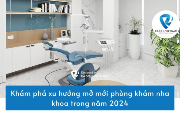 Khám phá xu hướng mở mới phòng khám nha khoa trong năm 2024