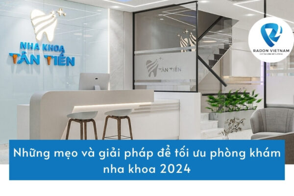 Những mẹo và giải pháp để tối ưu phòng khám nha khoa 2024