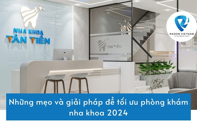 Những mẹo và giải pháp để tối ưu phòng khám nha khoa 2024