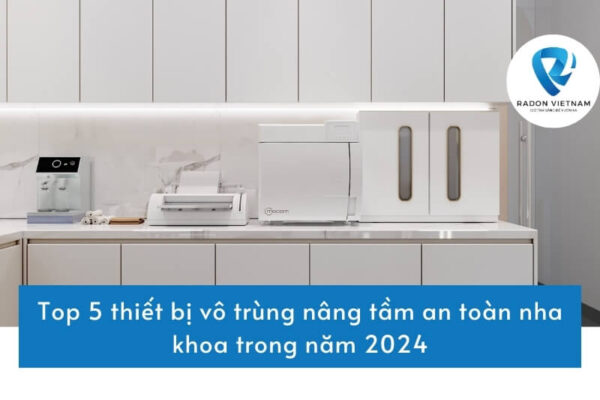 Top 5 thiết bị vô trùng nâng tầm an toàn nha khoa trong năm 2024