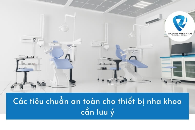 Các tiêu chuẩn an toàn cho thiết bị nha khoa cần lưu ý