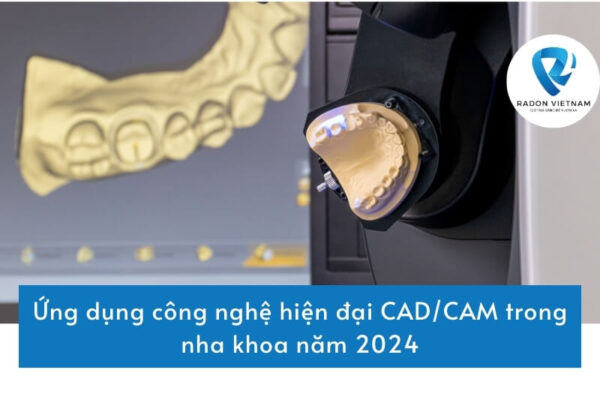 Ứng dụng công nghệ hiện đại CAD/CAM trong nha khoa năm 2024