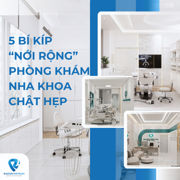 5 Bí Kíp “Nới Rộng” Phòng Khám Nha Khoa Chật Hẹp