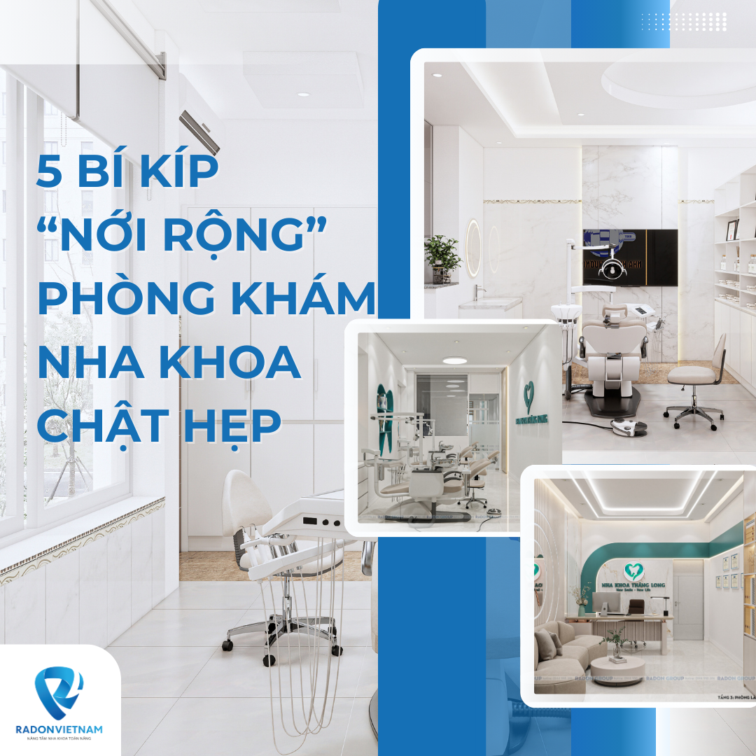 5 Bí Kíp “Nới Rộng” Phòng Khám Nha Khoa Chật Hẹp