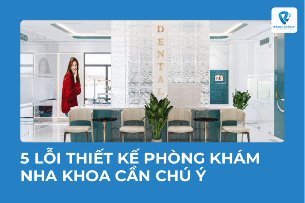 5 lỗi thiết kế phòng khám nha khoa cần chú ý