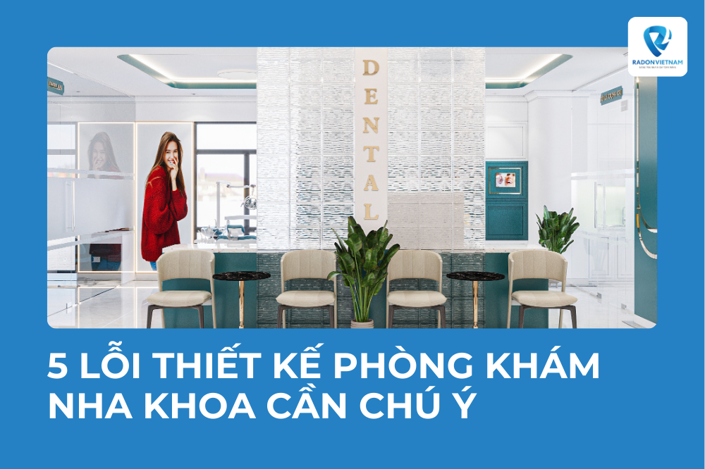 5 lỗi thiết kế phòng khám nha khoa cần chú ý