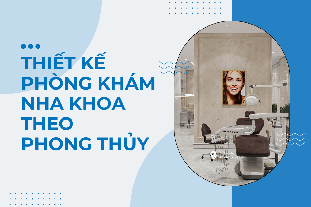 thiết kế phòng khám nha khoa theo phong thủy