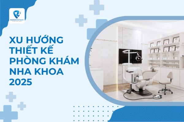 xu hướng thiết kế phòng khám nha khoa 2025