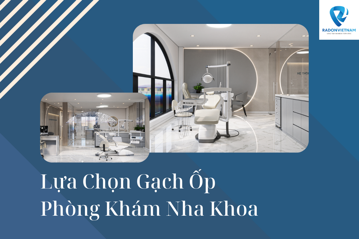 Lựa chọn gạch ốp phòng khám nha khoa